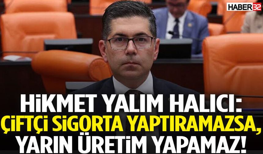Hikmet Yalım Halıcı: Çiftçi Sigorta Açıklaması