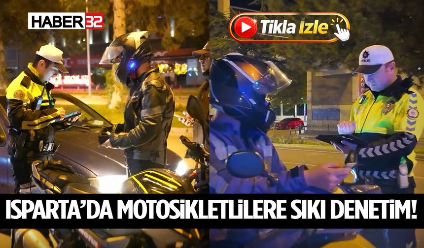 Isparta’da Motosikletlilere Sıkı Denetim!