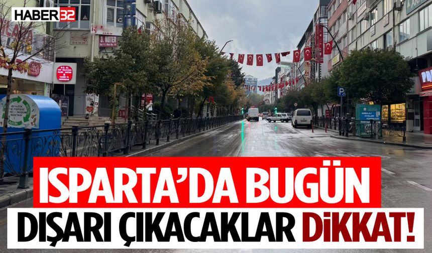 Isparta’da Dışarı Çıkacaklar Dikkat!