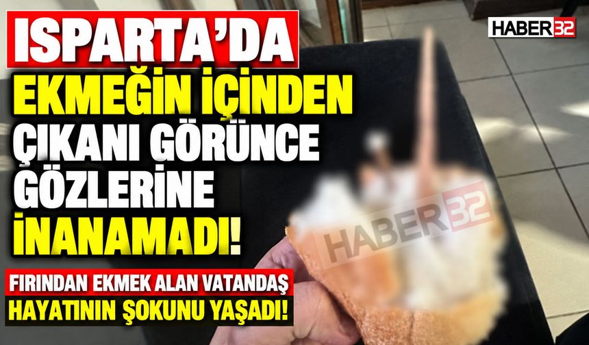 Isparta'da Ekmeğin İçinden Bu Kez Çıkan Şok Etti!