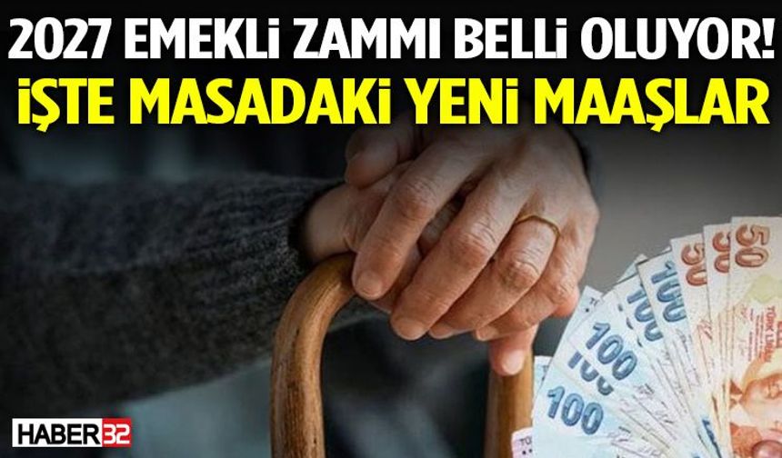 2027 Emekli Zammı Belli Oluyor! İşte Masadaki Yeni Maaşlar