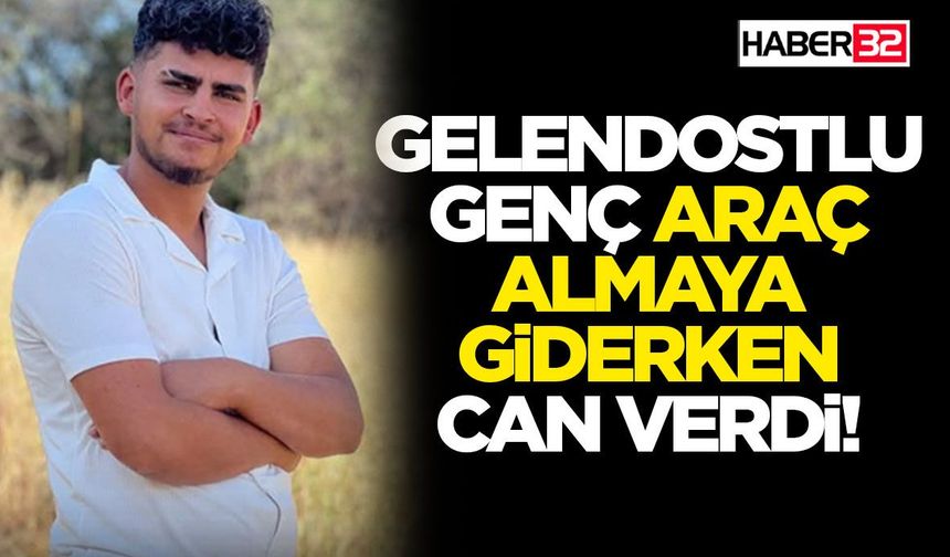 Gelendostlu Genç Araç Almaya Giderken Can Verdi!
