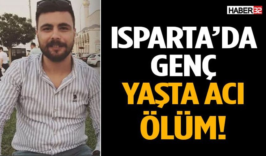 Isparta’da Genç Yaşta Acı Ölüm!