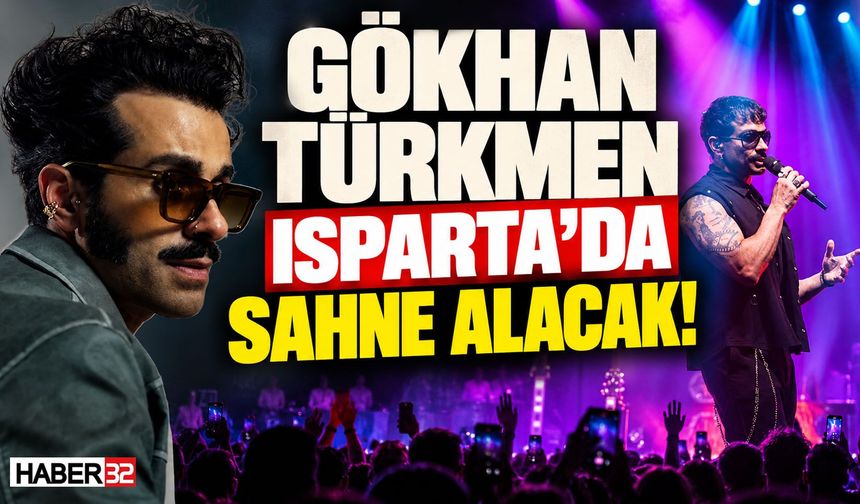Gökhan Türkmen Isparta’da Sahne Alacak!