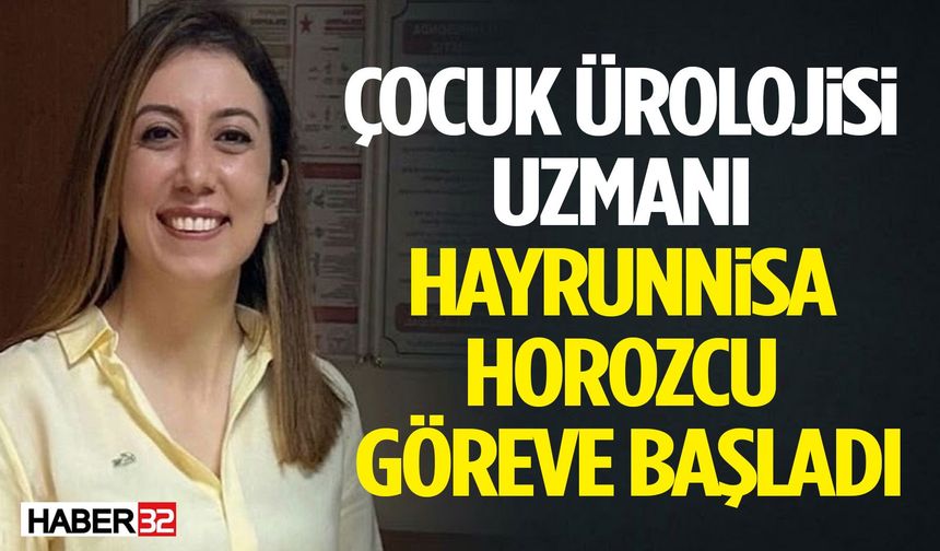 Çocuk Ürolojisi Uzmanı Hayrunnisa Horozcu Göreve Başladı