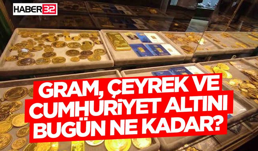 Gram, Çeyrek Ve Cumhuriyet Altını Bugün Ne Kadar?