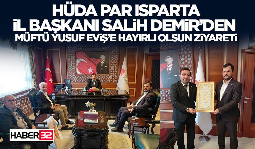 HÜDA PAR Isparta İl Başkanı Salih Demir’den  Müftü Yusuf Eviş’e Hayırlı Olsun Ziyareti