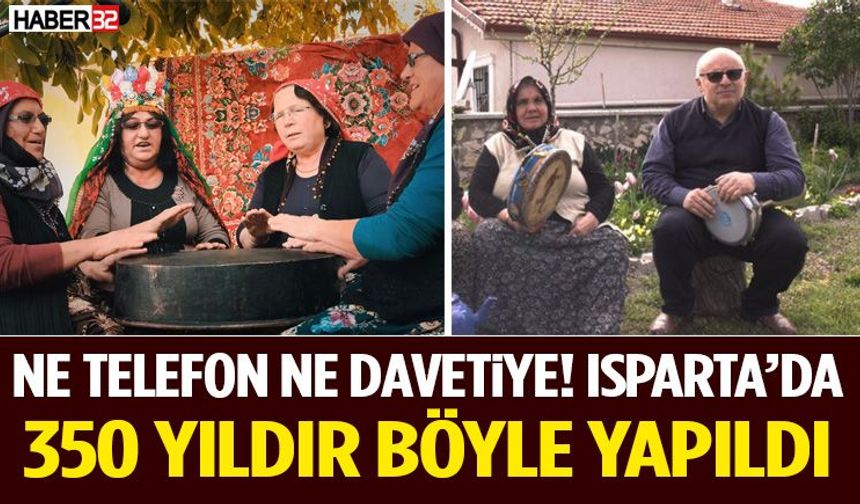 Ne Telefon Ne Davetiye! Isparta’da 350 Yıldır Böyle Yapıldı