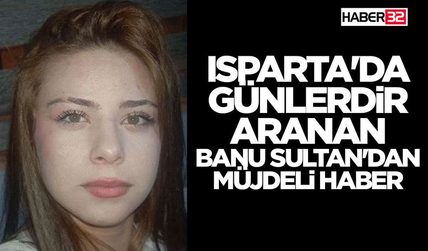Isparta'da Günlerdir Aranan Banu Sultan'dan Müjdeli Haber