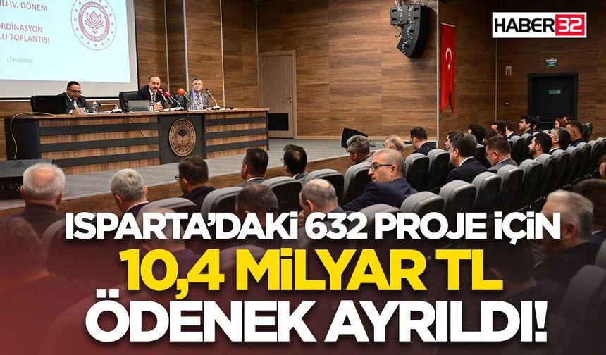 Isparta’daki 632 proje için 10,4 Milyar TL Ödenek Ayrıldı!
