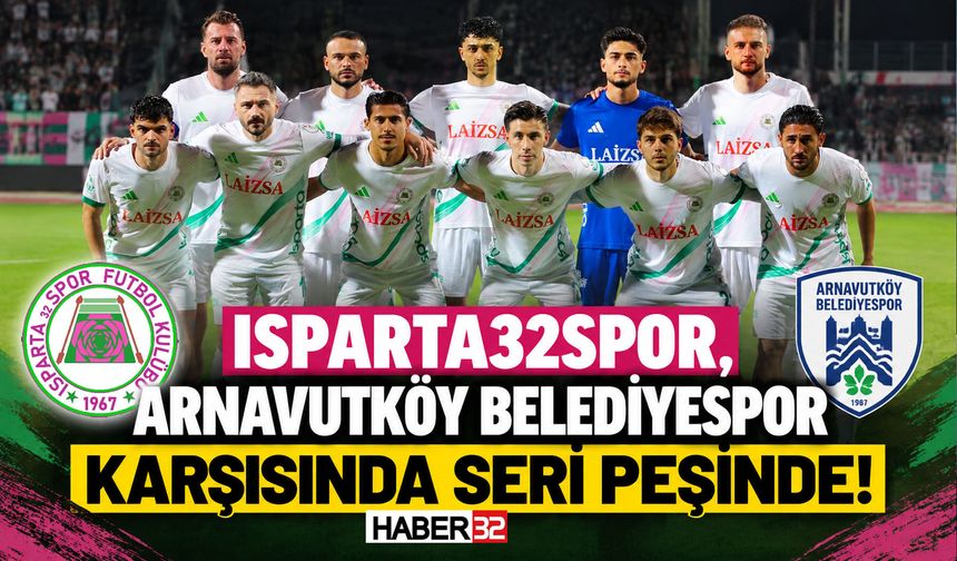 Isparta32Spor, Arnavutköy Karşısında Seri Peşinde!