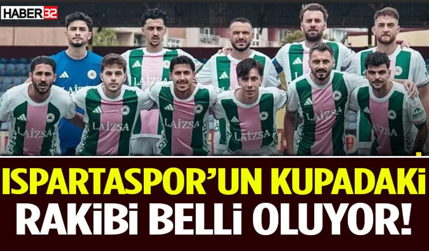 Ispartaspor’un Kupadaki Rakibi Belli Oluyor!