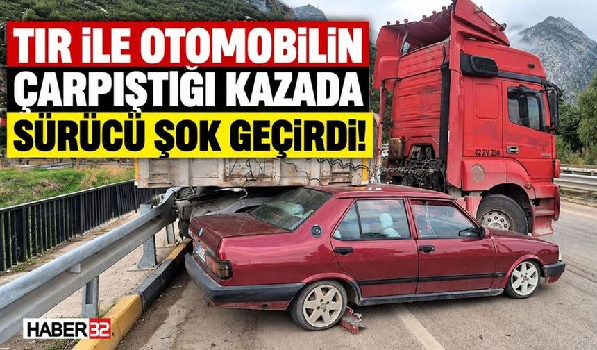 TIR İle Otomobilin Çarpıştığı Kazada Sürücü Şok Geçirdi!