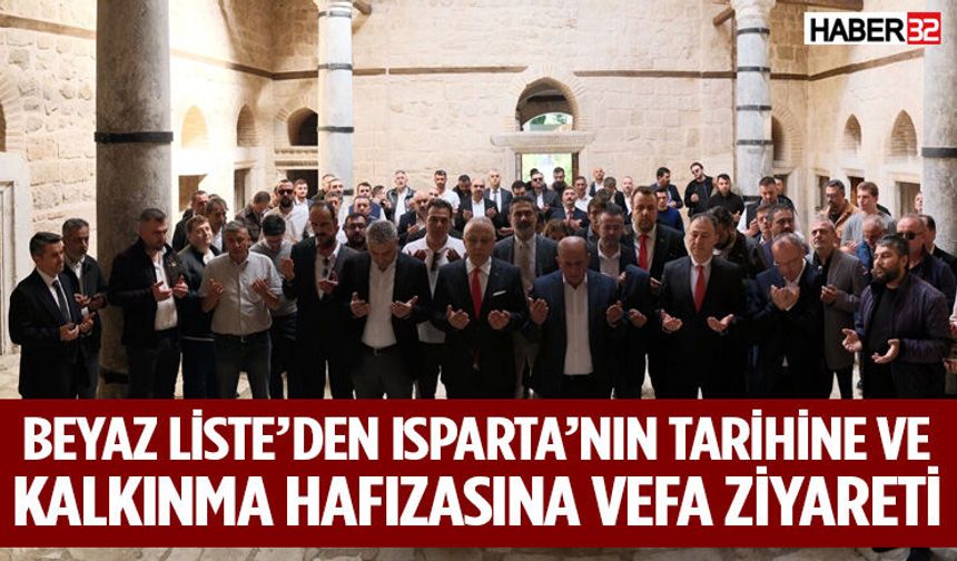 Beyaz Liste’den Isparta’nın Tarihine Ve Kalkınma Hafızasına Vefa Ziyareti