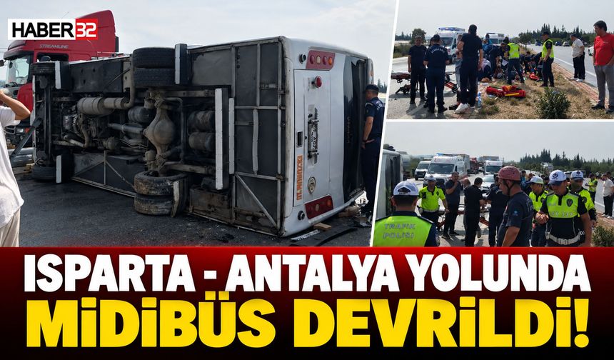 Isparta - Antalya Yolunda Midibüs Devrildi!
