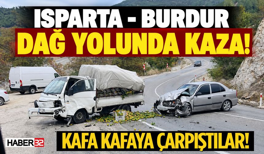 Isparta'da Kamyonetle Otomobil Kafa Kafaya Çarpıştı!