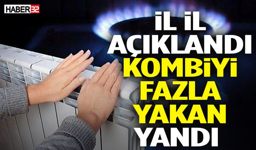 İl İl Açıklandı Kombiyi Fazla Yakan Yandı