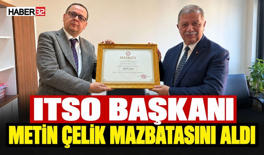 ITSO Başkanı Metin Çelik Mazbatasını Aldı