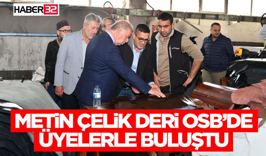 Metin Çelik Deri Osb’de Üyelerle Buluştu