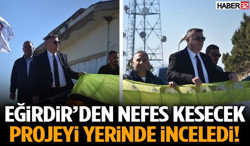 Eğirdir’den Nefes Kesecek Projeyi Yerinde İnceledi!