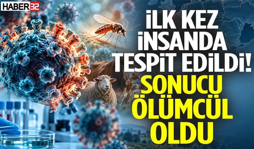 İlk Kez İnsanda Tespit Edildi! Sonucu Ölümcül Oldu