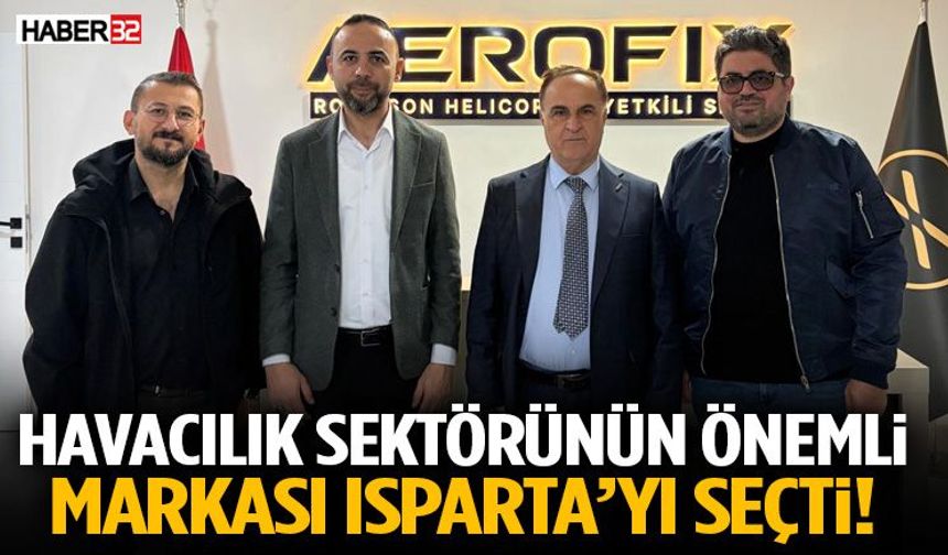 Havacılık Sektörünün Önemli Markası Isparta’yı Seçti!