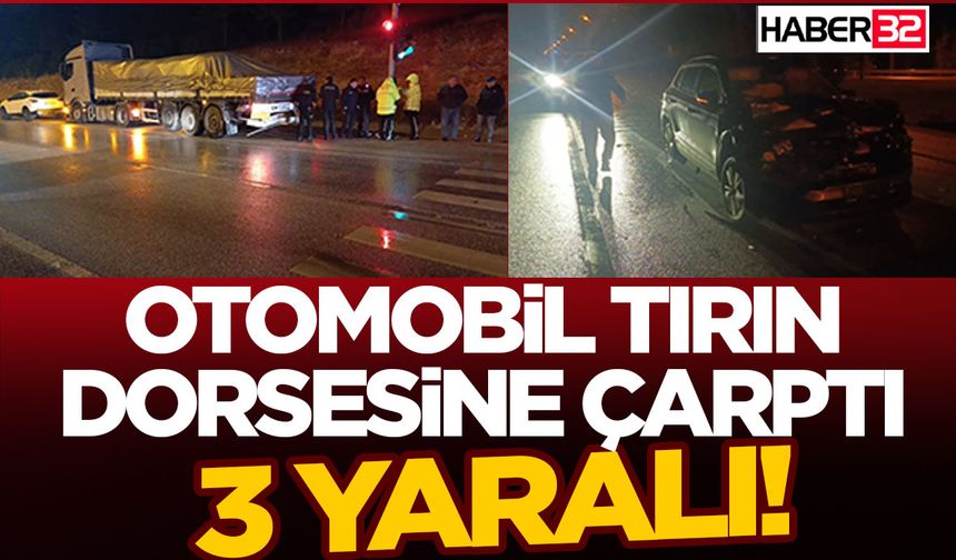 Otomobil Tırın Dorsesine Çarptı-3 yaralı!