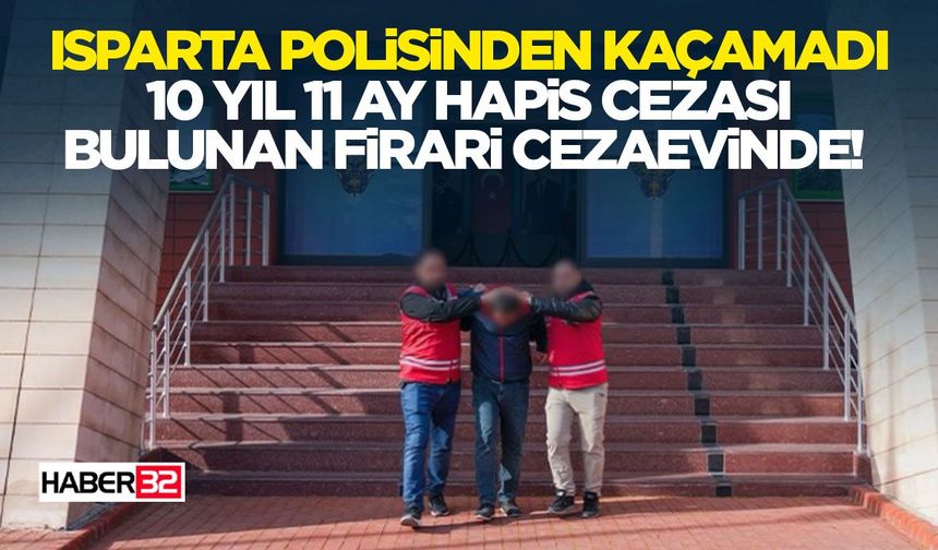 10 Yıl 11 Ay Hapis Cezası Bulunan Firari Cezaevinde!