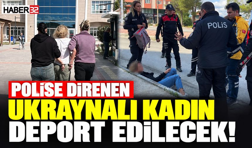 Polise Direnen Ukraynalı Kadın Deport Edilecek!