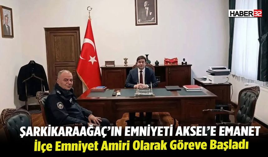 Şarkikaraağaç'ın Emniyeti Aksel'e Emanet