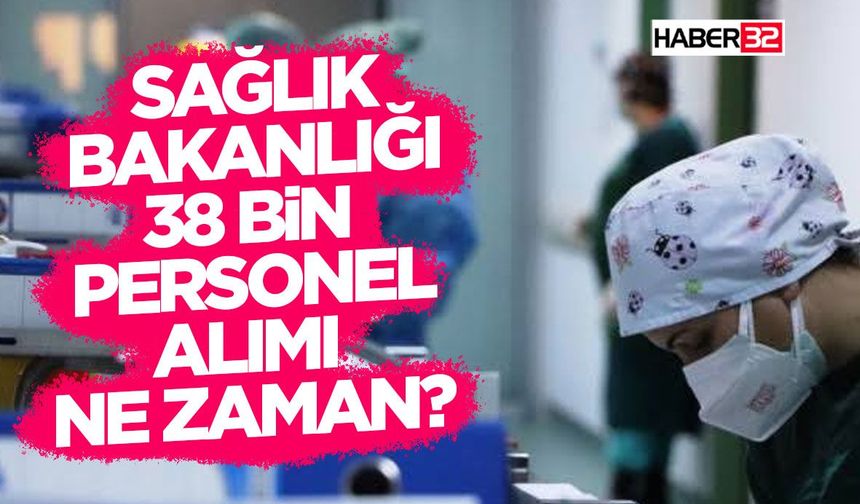 Sağlık Bakanlığı 38 Bin Personel Alımı Ne Zaman?