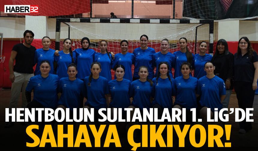 Hentbolun Sultanları 1. Lig’de Sahaya Çıkıyor!