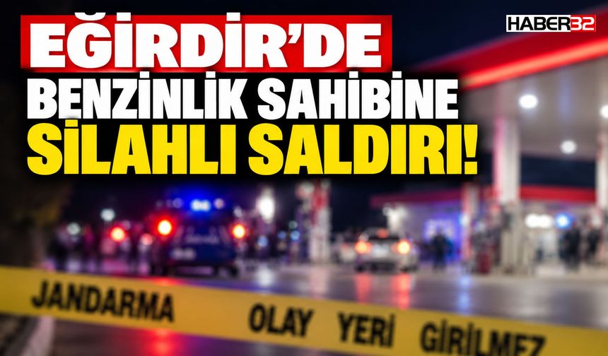 Eğirdir'de Benzinlik Sahibine S.lahlı S.ldırı!