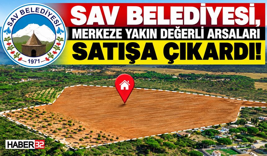 Sav Belediyesi, Merkeze Yakın Değerli Arsaları Satışa Çıkardı!