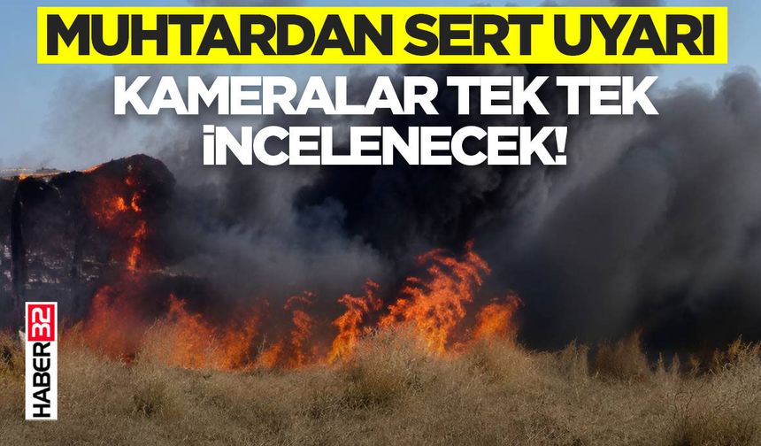 Muhtardan Sert Uyarı: Kameralar Tek Tek İncelenecek!