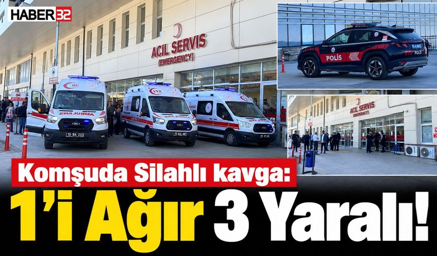 Komşuda Silahlı kavga: 1'i Ağır 3 Yaralı!