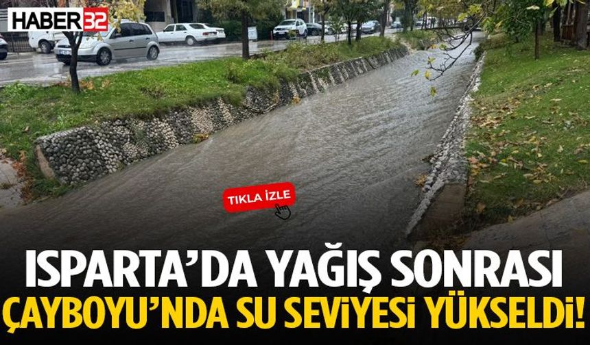 Isparta’da Yağış Sonrası Çayboyu’nda Su Seviyesi Yükseldi!