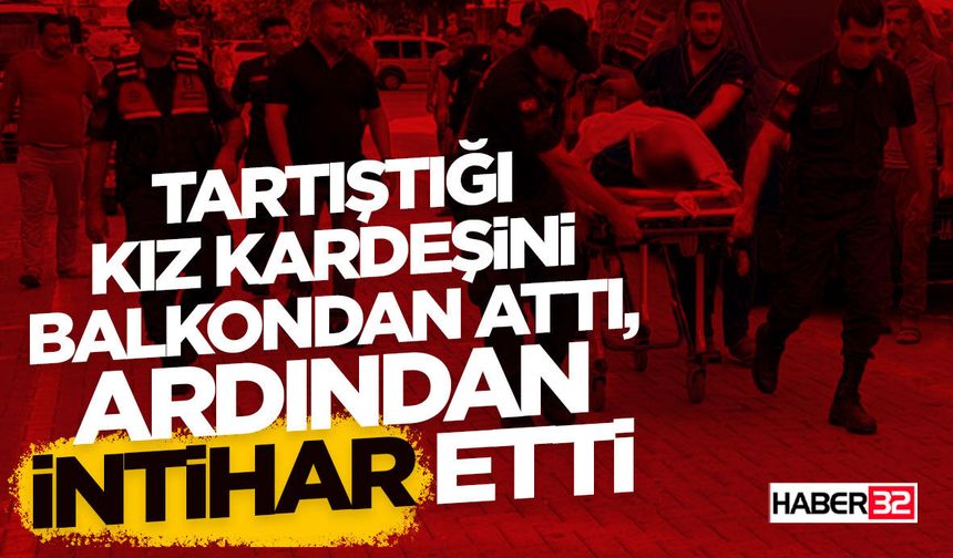 Tartıştığı Kız Kardeşini Balkondan Attı, Ardından İntihar Etti