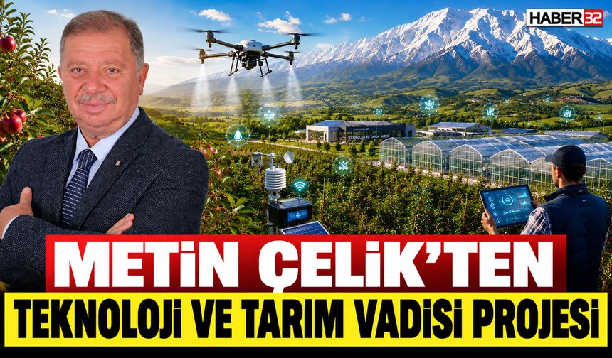 Metin Çelik'ten Teknoloji ve Tarım Vadisi Projesi
