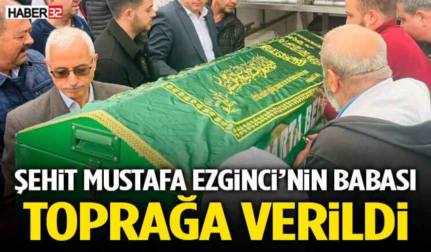 Şehit Mustafa Ezginci’nin Babası Toprağa Verildi