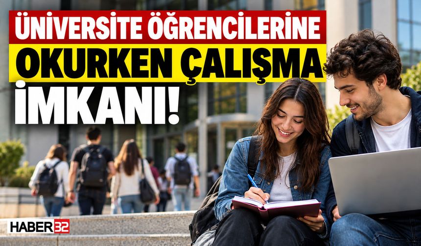Üniversite Öğrencilerine Okurken Çalışma İmkanı!