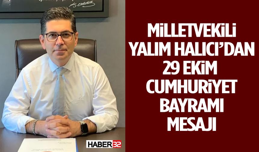 Milletvekili Yalım Halıcı’dan 29 Ekim Cumhuriyet Bayramı Mesajı