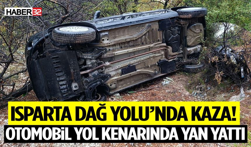 Isparta Dağ Yolu’nda Kaza! Otomobil Yol Kenarında Yan Yattı: 2 Yaralı