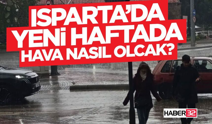 Isparta’da Yeni Haftada Yağışlı Hava Etkili Olacak!