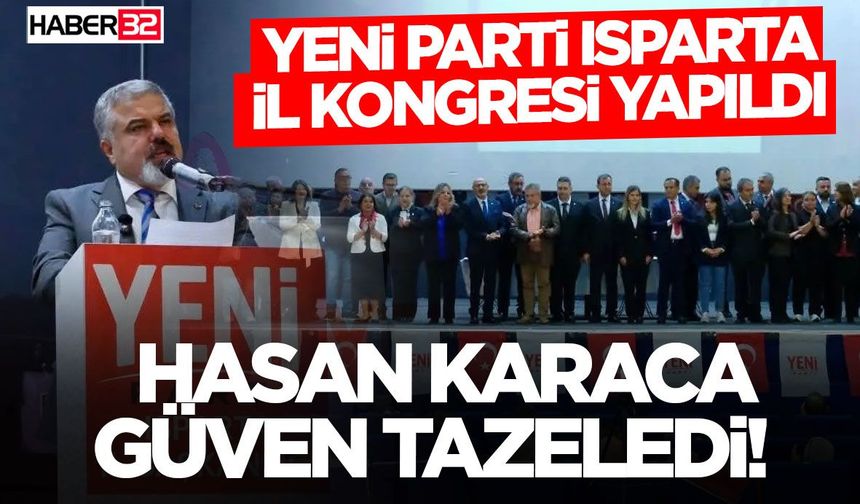 YENİ Parti Isparta İl Kongresi Yapıldı: Hasan Karaca Güven Tazeledi!