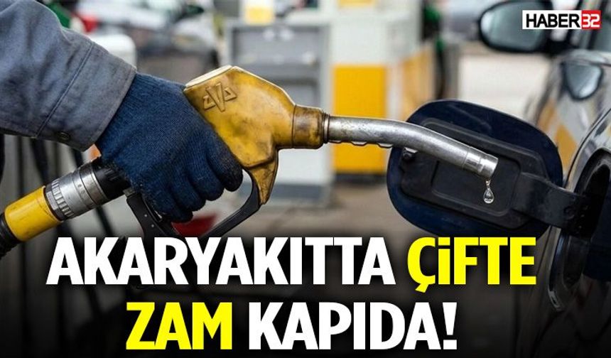 Akaryakıtta Çifte Zam Kapıda!