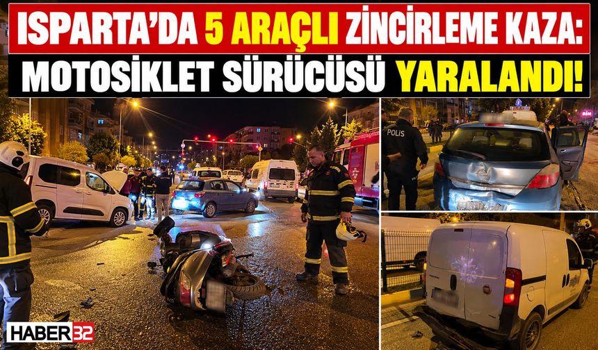 Isparta'da 5 Araçlı Kaza: Motosiklet Sürücüsü Yaralandı!