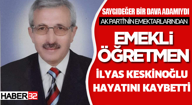 Emekli Öğretmen İlyas Keskinoğlu Hayatını Kaybetti