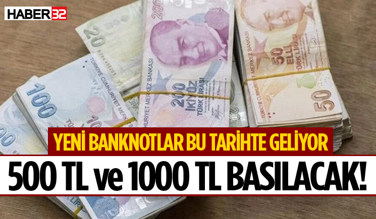 500 TL ve 1000 TL basılacak! Yeni banknotlar bu tarihte geliyor