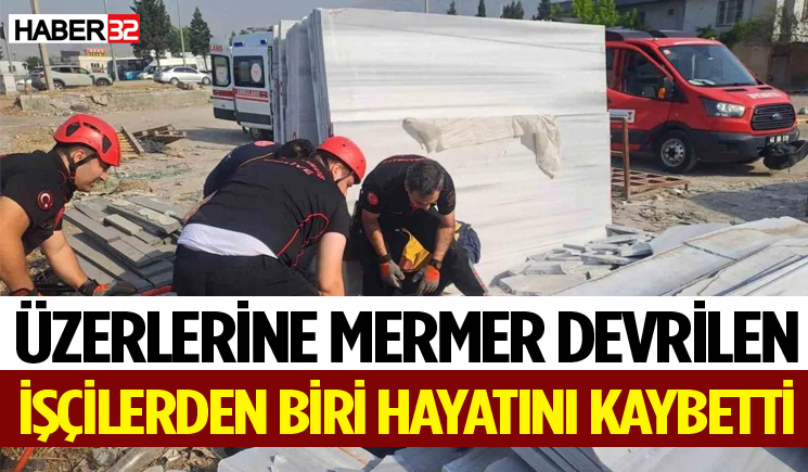 Üzerlerine mermer devrilen işçilerden biri hayatını kaybetti